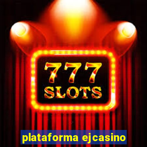 plataforma ejcasino